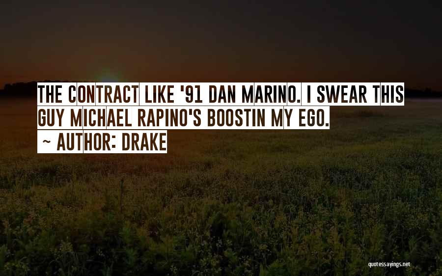 Drake Quotes: The Contract Like '91 Dan Marino. I Swear This Guy Michael Rapino's Boostin My Ego.