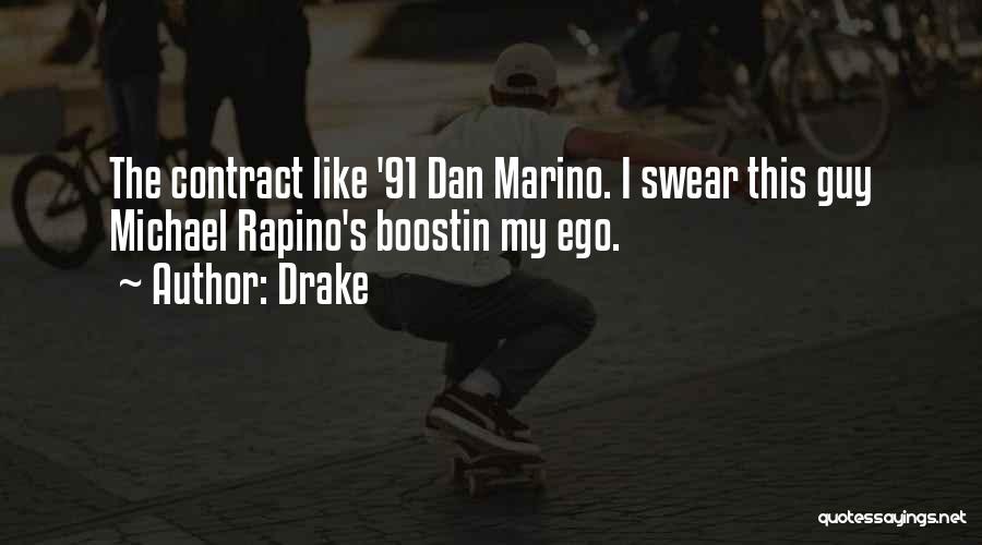 Drake Quotes: The Contract Like '91 Dan Marino. I Swear This Guy Michael Rapino's Boostin My Ego.