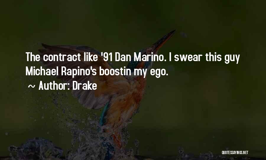Drake Quotes: The Contract Like '91 Dan Marino. I Swear This Guy Michael Rapino's Boostin My Ego.