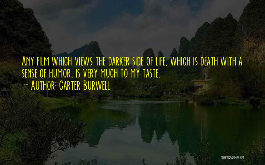 Carter Burwell Quotes: Any Film Which Views The Darker Side Of Life, Which Is Death With A Sense Of Humor, Is Very Much