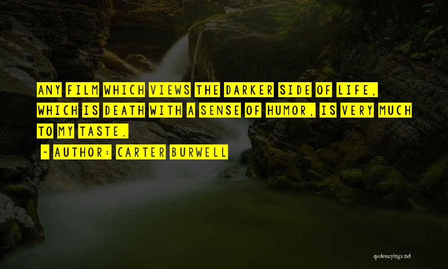 Carter Burwell Quotes: Any Film Which Views The Darker Side Of Life, Which Is Death With A Sense Of Humor, Is Very Much