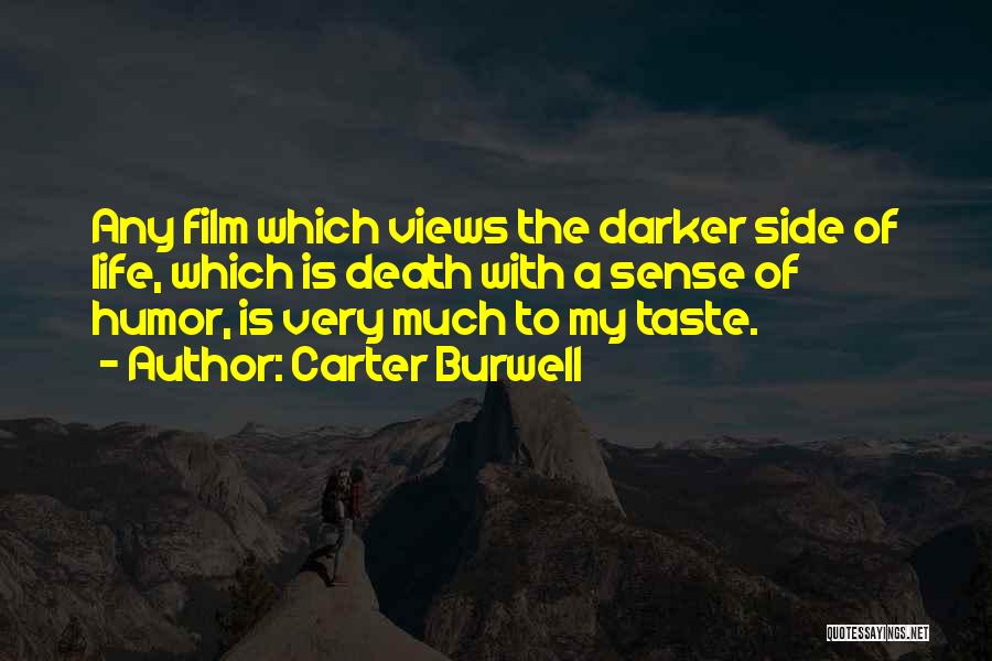Carter Burwell Quotes: Any Film Which Views The Darker Side Of Life, Which Is Death With A Sense Of Humor, Is Very Much