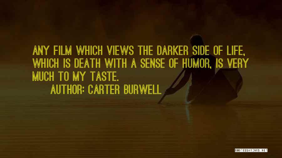 Carter Burwell Quotes: Any Film Which Views The Darker Side Of Life, Which Is Death With A Sense Of Humor, Is Very Much