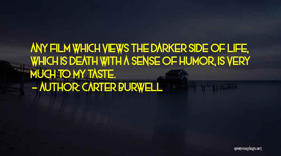 Carter Burwell Quotes: Any Film Which Views The Darker Side Of Life, Which Is Death With A Sense Of Humor, Is Very Much