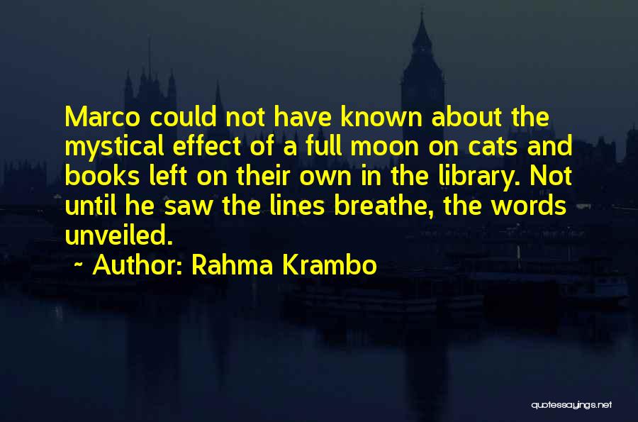 Rahma Krambo Quotes: Marco Could Not Have Known About The Mystical Effect Of A Full Moon On Cats And Books Left On Their