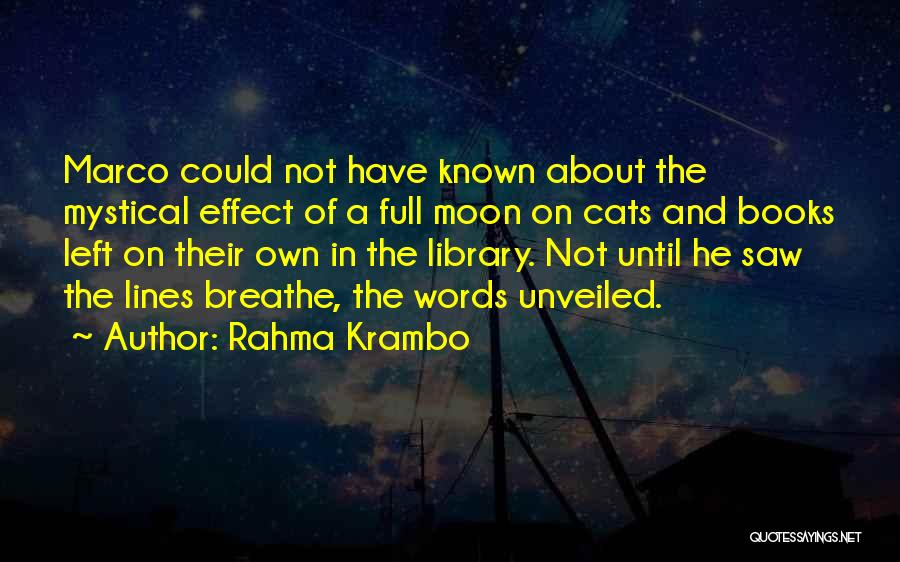 Rahma Krambo Quotes: Marco Could Not Have Known About The Mystical Effect Of A Full Moon On Cats And Books Left On Their