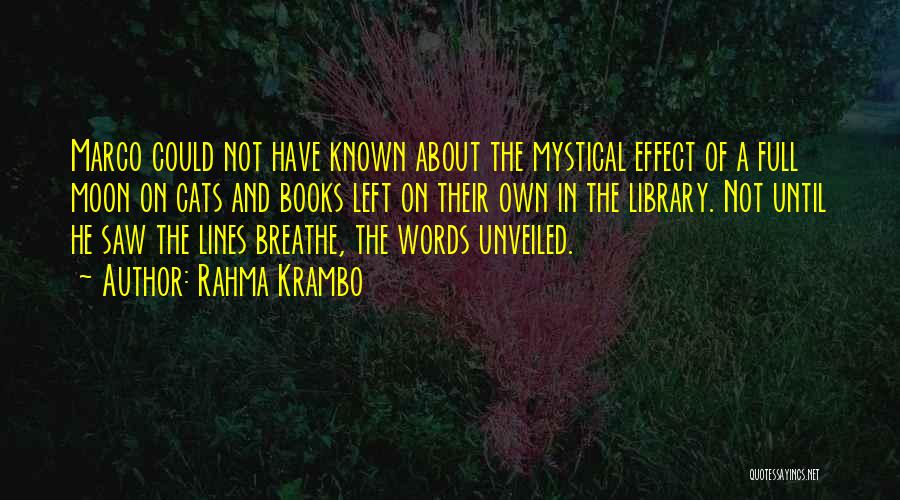 Rahma Krambo Quotes: Marco Could Not Have Known About The Mystical Effect Of A Full Moon On Cats And Books Left On Their