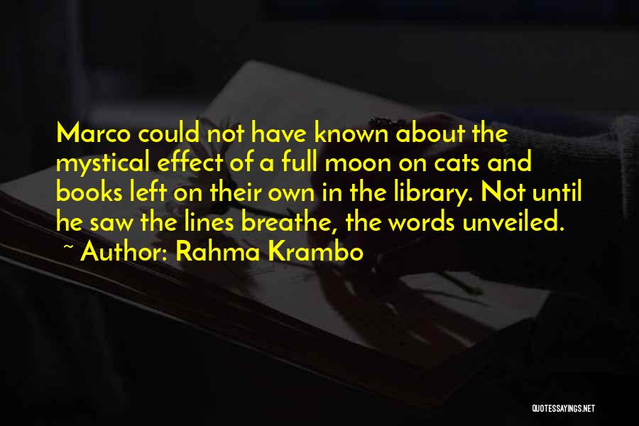 Rahma Krambo Quotes: Marco Could Not Have Known About The Mystical Effect Of A Full Moon On Cats And Books Left On Their