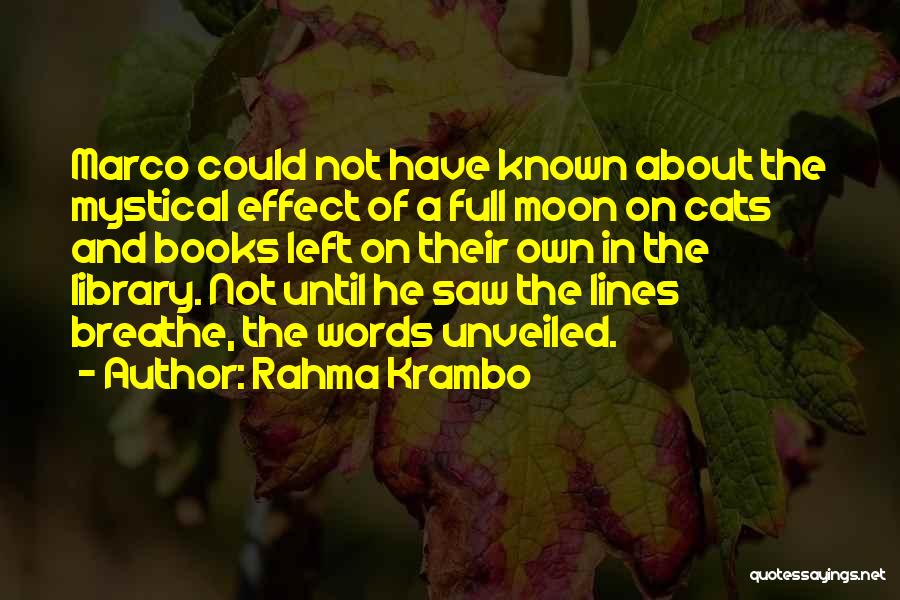 Rahma Krambo Quotes: Marco Could Not Have Known About The Mystical Effect Of A Full Moon On Cats And Books Left On Their