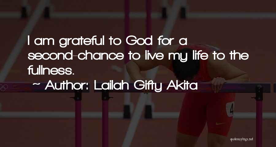 Lailah Gifty Akita Quotes: I Am Grateful To God For A Second-chance To Live My Life To The Fullness.