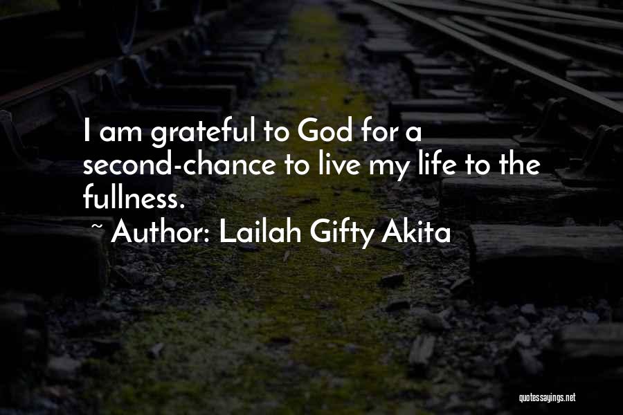 Lailah Gifty Akita Quotes: I Am Grateful To God For A Second-chance To Live My Life To The Fullness.