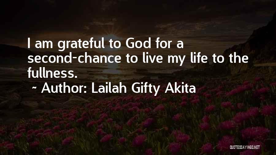 Lailah Gifty Akita Quotes: I Am Grateful To God For A Second-chance To Live My Life To The Fullness.