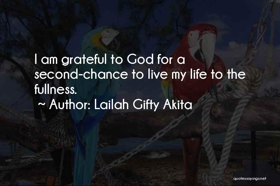 Lailah Gifty Akita Quotes: I Am Grateful To God For A Second-chance To Live My Life To The Fullness.