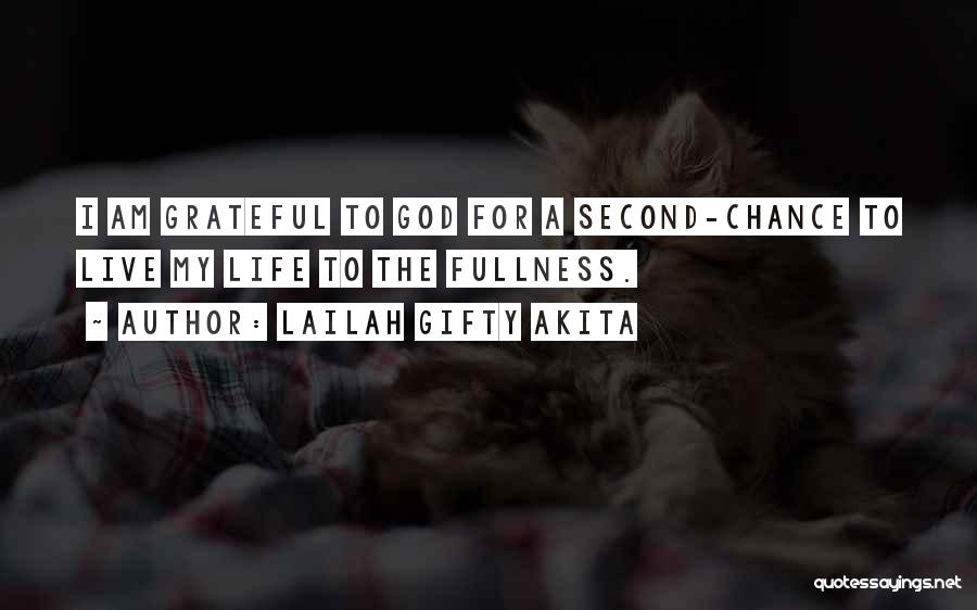Lailah Gifty Akita Quotes: I Am Grateful To God For A Second-chance To Live My Life To The Fullness.