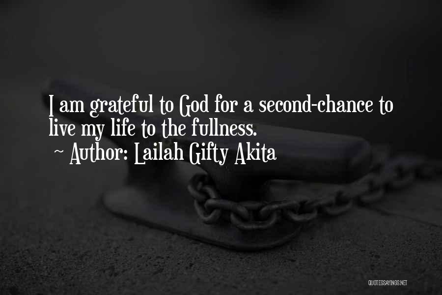 Lailah Gifty Akita Quotes: I Am Grateful To God For A Second-chance To Live My Life To The Fullness.