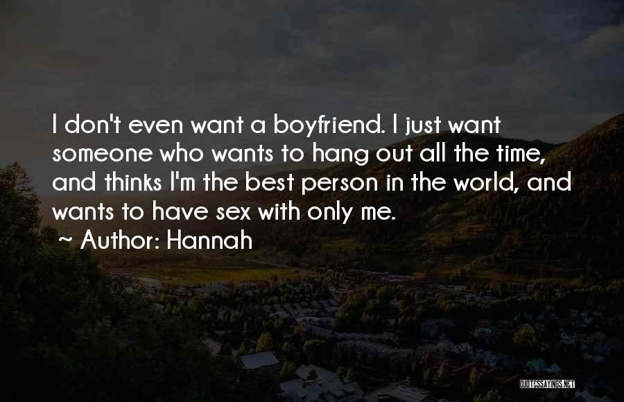 Hannah Quotes: I Don't Even Want A Boyfriend. I Just Want Someone Who Wants To Hang Out All The Time, And Thinks