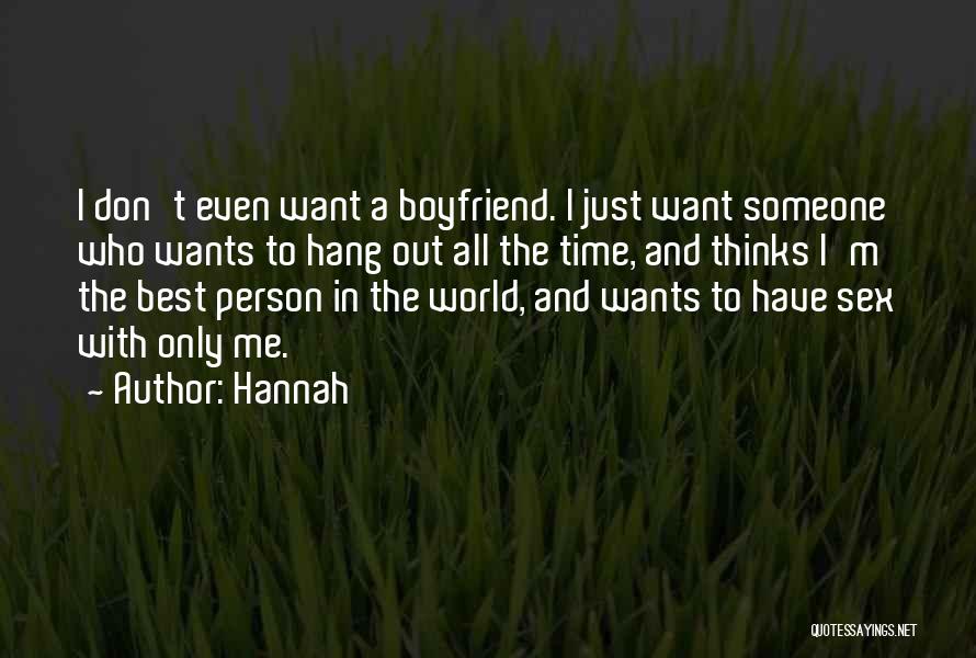 Hannah Quotes: I Don't Even Want A Boyfriend. I Just Want Someone Who Wants To Hang Out All The Time, And Thinks