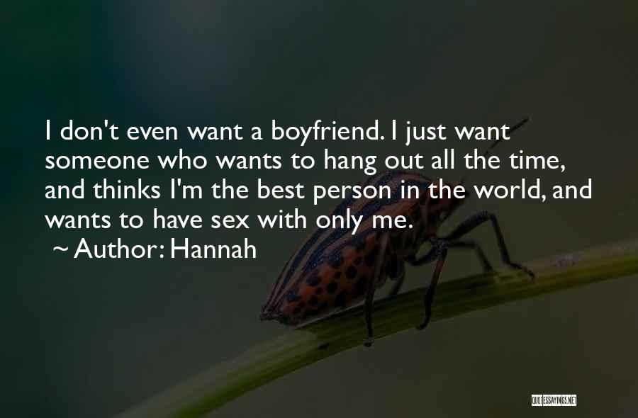 Hannah Quotes: I Don't Even Want A Boyfriend. I Just Want Someone Who Wants To Hang Out All The Time, And Thinks