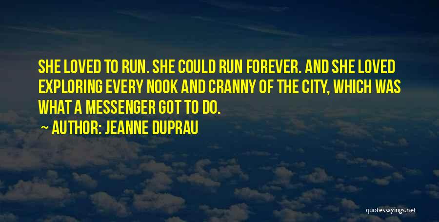 Jeanne DuPrau Quotes: She Loved To Run. She Could Run Forever. And She Loved Exploring Every Nook And Cranny Of The City, Which