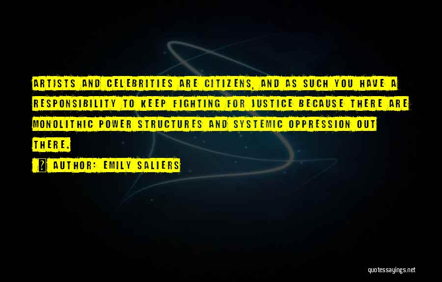 Emily Saliers Quotes: Artists And Celebrities Are Citizens, And As Such You Have A Responsibility To Keep Fighting For Justice Because There Are