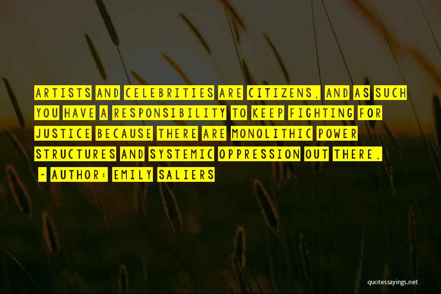 Emily Saliers Quotes: Artists And Celebrities Are Citizens, And As Such You Have A Responsibility To Keep Fighting For Justice Because There Are