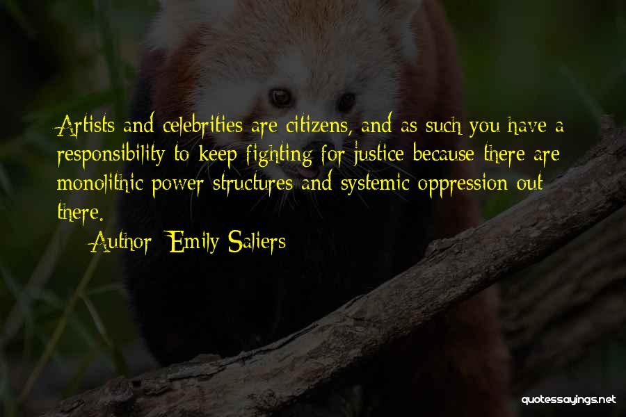 Emily Saliers Quotes: Artists And Celebrities Are Citizens, And As Such You Have A Responsibility To Keep Fighting For Justice Because There Are