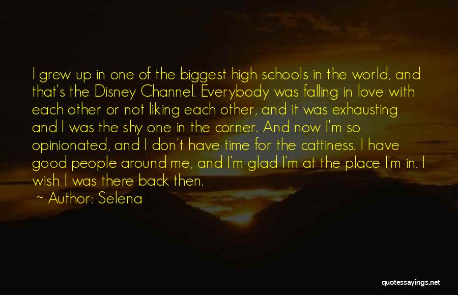 Selena Quotes: I Grew Up In One Of The Biggest High Schools In The World, And That's The Disney Channel. Everybody Was