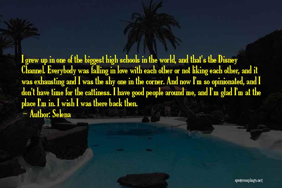 Selena Quotes: I Grew Up In One Of The Biggest High Schools In The World, And That's The Disney Channel. Everybody Was