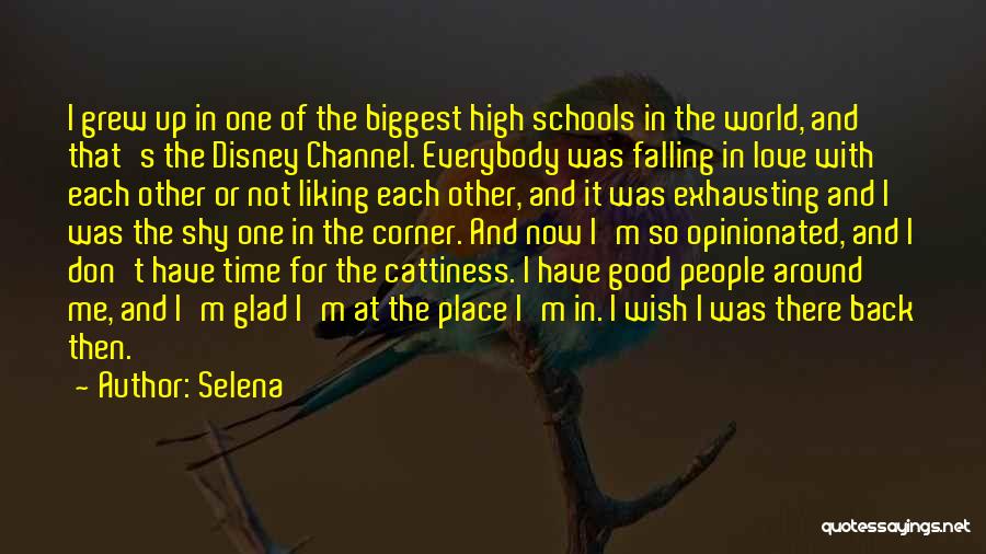 Selena Quotes: I Grew Up In One Of The Biggest High Schools In The World, And That's The Disney Channel. Everybody Was