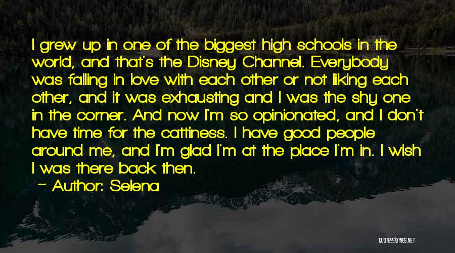 Selena Quotes: I Grew Up In One Of The Biggest High Schools In The World, And That's The Disney Channel. Everybody Was