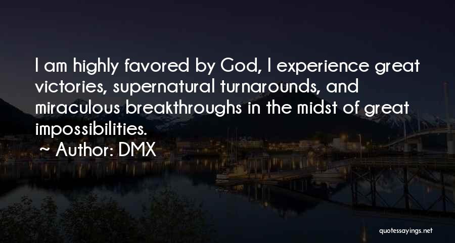 DMX Quotes: I Am Highly Favored By God, I Experience Great Victories, Supernatural Turnarounds, And Miraculous Breakthroughs In The Midst Of Great