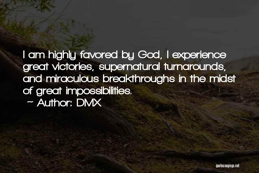 DMX Quotes: I Am Highly Favored By God, I Experience Great Victories, Supernatural Turnarounds, And Miraculous Breakthroughs In The Midst Of Great