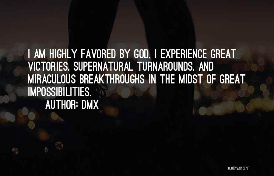 DMX Quotes: I Am Highly Favored By God, I Experience Great Victories, Supernatural Turnarounds, And Miraculous Breakthroughs In The Midst Of Great