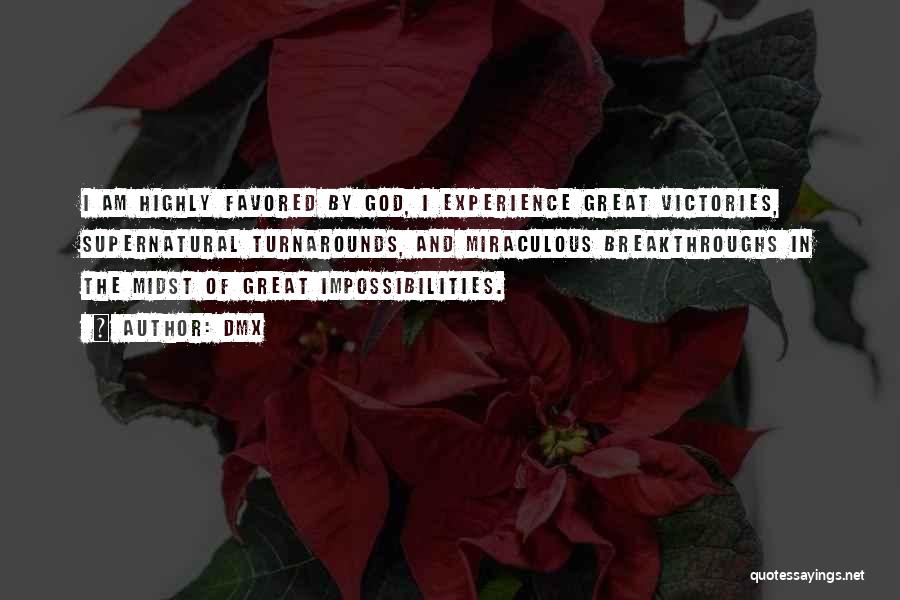 DMX Quotes: I Am Highly Favored By God, I Experience Great Victories, Supernatural Turnarounds, And Miraculous Breakthroughs In The Midst Of Great