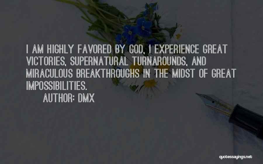 DMX Quotes: I Am Highly Favored By God, I Experience Great Victories, Supernatural Turnarounds, And Miraculous Breakthroughs In The Midst Of Great