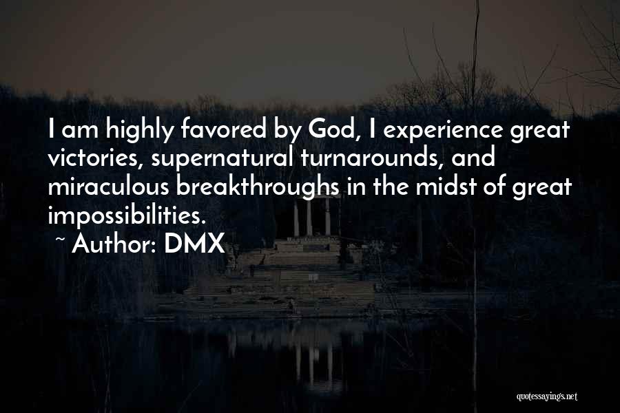 DMX Quotes: I Am Highly Favored By God, I Experience Great Victories, Supernatural Turnarounds, And Miraculous Breakthroughs In The Midst Of Great