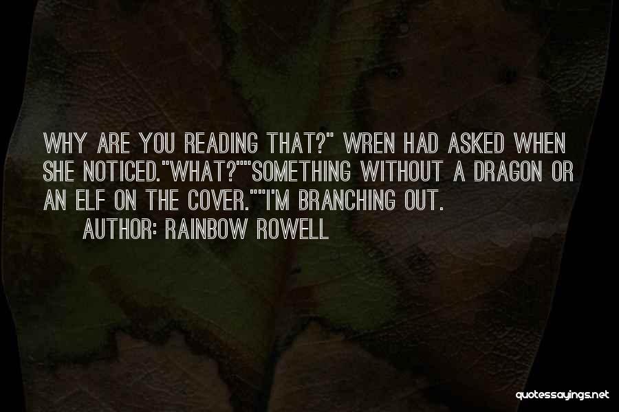 Rainbow Rowell Quotes: Why Are You Reading That? Wren Had Asked When She Noticed.what?something Without A Dragon Or An Elf On The Cover.i'm