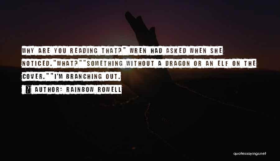 Rainbow Rowell Quotes: Why Are You Reading That? Wren Had Asked When She Noticed.what?something Without A Dragon Or An Elf On The Cover.i'm