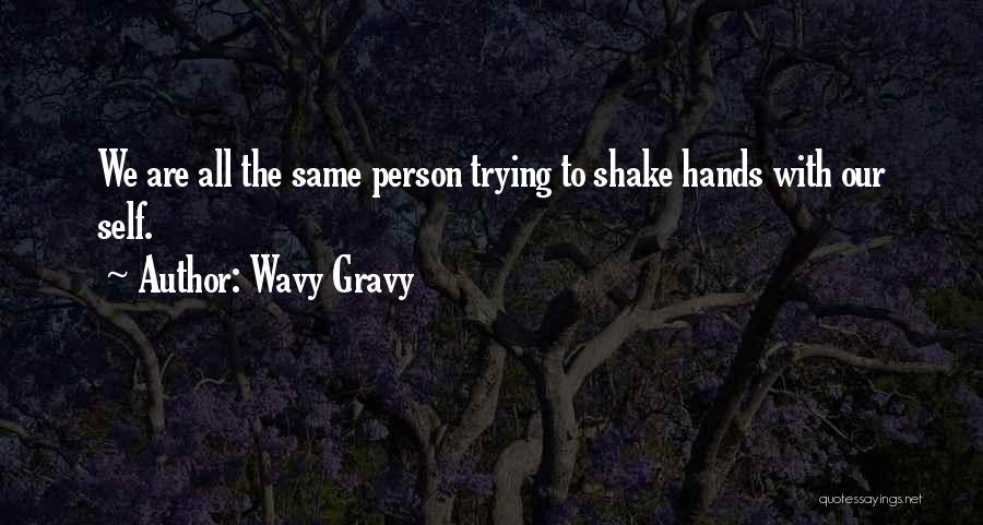 Wavy Gravy Quotes: We Are All The Same Person Trying To Shake Hands With Our Self.
