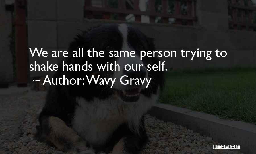 Wavy Gravy Quotes: We Are All The Same Person Trying To Shake Hands With Our Self.