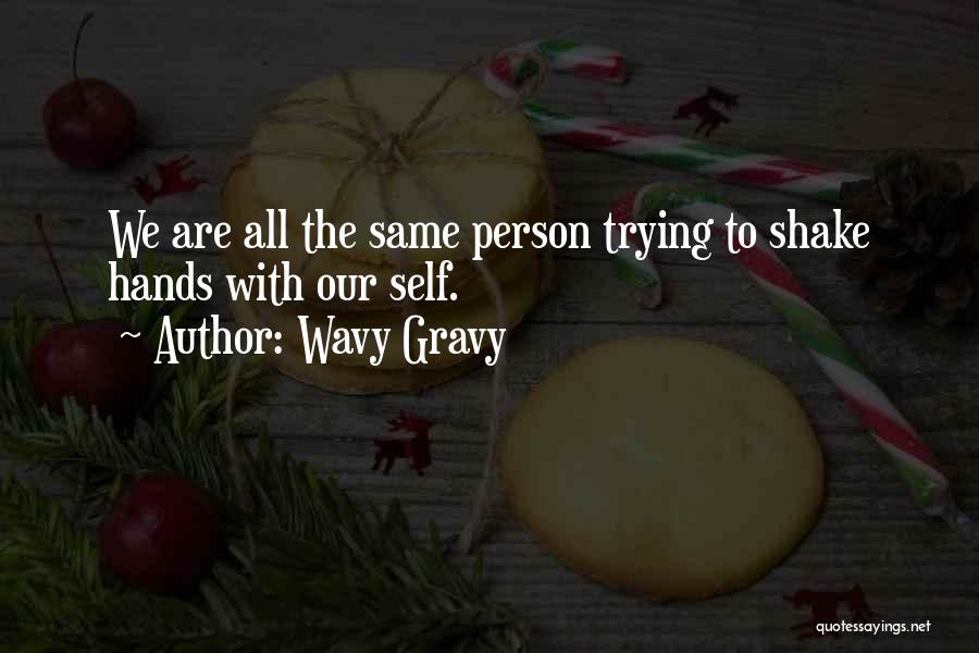 Wavy Gravy Quotes: We Are All The Same Person Trying To Shake Hands With Our Self.