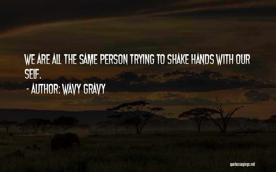 Wavy Gravy Quotes: We Are All The Same Person Trying To Shake Hands With Our Self.