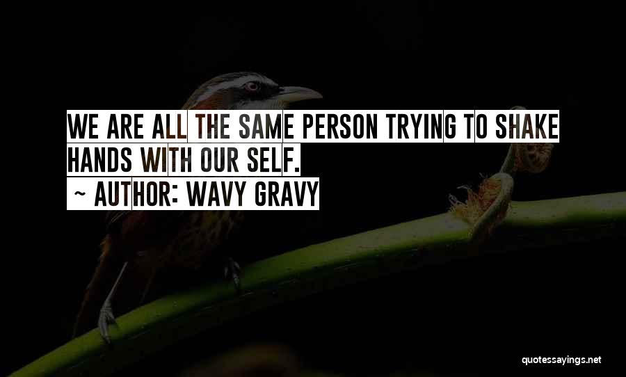 Wavy Gravy Quotes: We Are All The Same Person Trying To Shake Hands With Our Self.