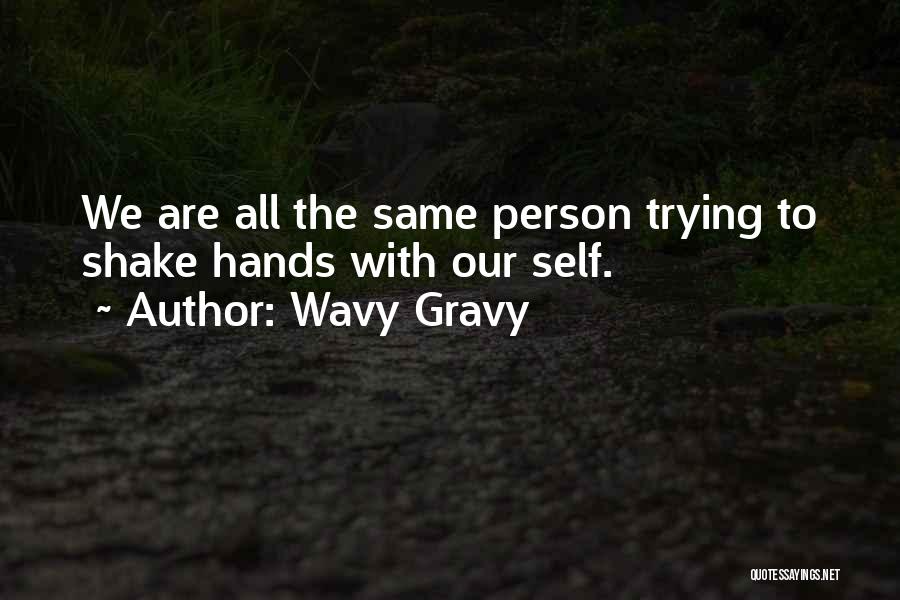 Wavy Gravy Quotes: We Are All The Same Person Trying To Shake Hands With Our Self.