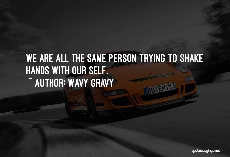 Wavy Gravy Quotes: We Are All The Same Person Trying To Shake Hands With Our Self.