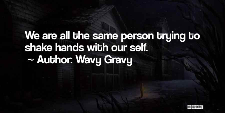 Wavy Gravy Quotes: We Are All The Same Person Trying To Shake Hands With Our Self.