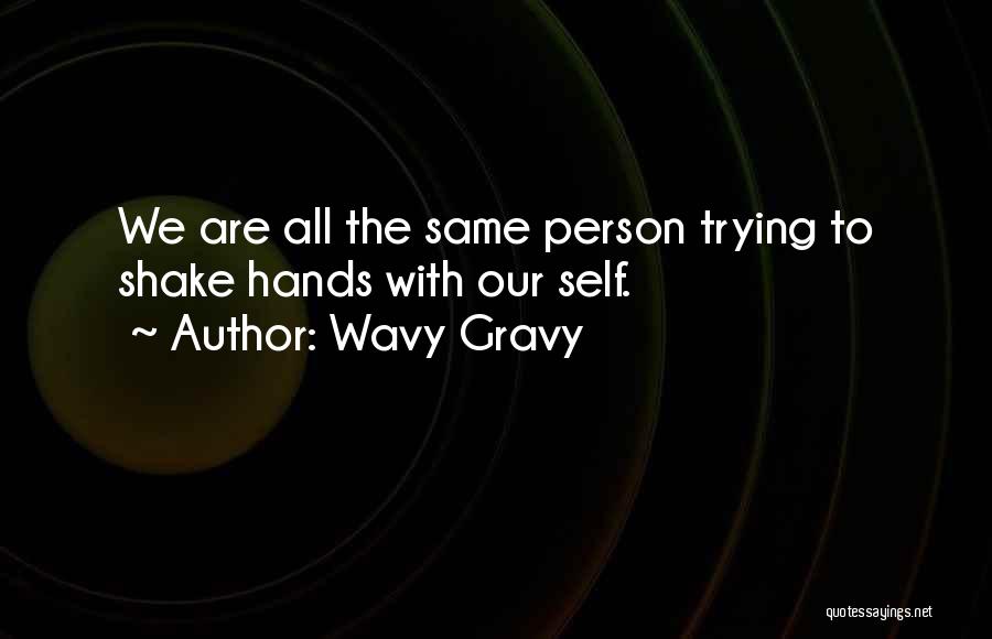 Wavy Gravy Quotes: We Are All The Same Person Trying To Shake Hands With Our Self.