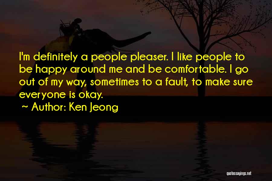 Ken Jeong Quotes: I'm Definitely A People Pleaser. I Like People To Be Happy Around Me And Be Comfortable. I Go Out Of