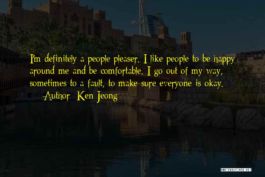Ken Jeong Quotes: I'm Definitely A People Pleaser. I Like People To Be Happy Around Me And Be Comfortable. I Go Out Of