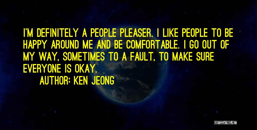 Ken Jeong Quotes: I'm Definitely A People Pleaser. I Like People To Be Happy Around Me And Be Comfortable. I Go Out Of